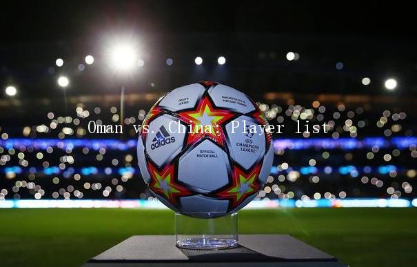 Oman vs. China: Player list