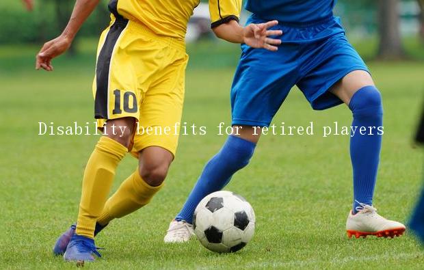 Disability benefits for retired players